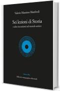 Sei lezioni di Storia: E altre incursioni nel mondo antico