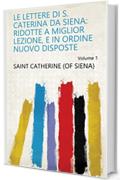 Le lettere di S. Caterina da Siena: ridotte a miglior lezione, e in ordine nuovo disposte Volume 1