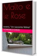 Malto e le Rose: ovvero, Un racconto felino