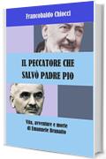 IL PECCATORE CHE SALVO' PADRE PIO: Vita, avventure e morte di Emanuele Brunatto