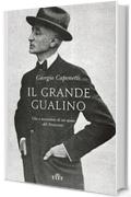 Il grande Gualino: Vita e avventure di un uomo del Novecento