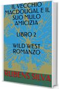 IL VECCHIO MACDOUGAL E IL SUO MULO AMICIZIA LIBRO 2 WILD WEST ROMANZO