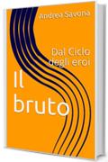 Il bruto (Ciclo degli eroi Vol. 1)