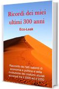 Ricordi dei miei ultimi 300 anni: Racconto dei fatti salienti di economia e politica e della rivoluzione dei costumi sociali avvenuti tra il 2000 ed il 2250