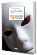 Uno, nessuno e centomila: Ediz. integrale (Grandi classici)