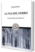 LA VIA DEL FERRO: E l'inestimabile valore della vita (Quintilio, Vita tra Repubblica e Impero Vol. 6)