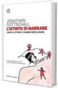 L'istinto di narrare: Come le storie ci hanno reso umani