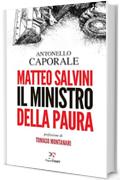 Matteo Salvini. Il ministro della paura