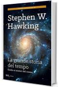 La grande storia del tempo: Guida ai misteri del cosmo