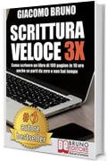 SCRITTURA VELOCE 3X. Come scrivere un libro di 100 pagine in 10 ore anche se parti da zero e non hai tempo.