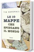 Le 10 mappe che spiegano il mondo