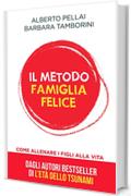 Il metodo famiglia felice: Come allenare i figli alla vita