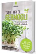 Tutti i tipi di germogli: Un gustoso concentrato di salute sulla vostra tavola Oltre 50 varietà di semi da far germogliare in casa