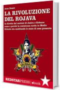 La rivoluzione del Rojava: Come e perché la resistenza curda in Medio Oriente sta cambiando lo stato di cose presente (Unaltrastoria)