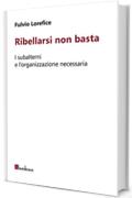 Ribellarsi non basta: I subalterni e l'organizzazione necessaria