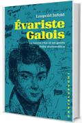 Évariste Galois: La breve vita di un genio della matematica