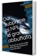 Dai subprime ai NPLs, la grande abbuffata: Teoria di un nuovo modo delle Banche Italiane di non fare affari