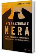 Internazionale nera: La vera storia della più misteriosa organizzazione terroristica europea