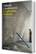 L'anomalia italiana: Memorie del presente dagli anni ottanta a oggi