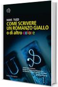 Come scrivere un romanzo giallo o di altro colore