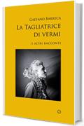 La tagliatrice di vermi: e altri racconti