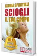 SCIOGLI IL TUO CORPO. Il Metodo REME® per Risolvere il Mal di Schiena e il Mal di Testa, Migliorare la tua Postura, Ritrovare Energia, Vitalità, Benessere e Longevità.