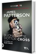 Buonanotte, dottor Cross: Un thriller con Alex Cross