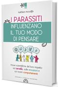 I parassiti influenzano il tuo modo di pensare: Prove scientifiche del loro impatto sul cervello, sulle emozioni e sui nostri comportamenti