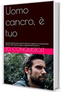 Uomo cancro, è tuo: Questo ebook aiuta tutte le donne a sedurre e conquistare l’uomo nato sotto il segno zodiacale del Cancro. (Come conquistare un ragazzo Vol. 4)