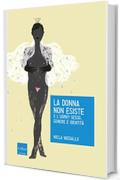 La donna non esiste: E l’uomo? Sesso, genere e identità