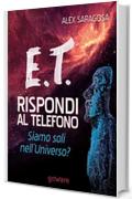 E.T. rispondi al telefono. Siamo soli nell'Universo? (Scienza - goWare)