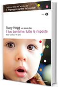 Il tuo bambino: tutte le risposte: Dalla nascita ai tre anni