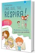 Uno, due, tre. respira!: Mindfulness in famiglia: meno crisi e più serenità. Guida pratica per chi ha figli da 3 a 10 anni