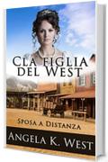 Sposa a distanza: La figlia del West (Romanzo Rosa Storico, Western, Motivazionale e Pulito) (Letteratura Femminile New Adult Matrimonio Selvaggio West)