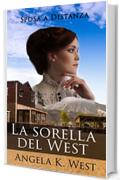 Sposa a Distanza: La sorella del West (Romanzo Rosa Storico, Western, Motivazionale e Pulito) (Letteratura Femminile New Adult Matrimonio Selvaggio West)