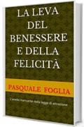 La LEVA DEL BENESSERE E DELLA FELICITà: L'anello mancante della legge di attrazione (Collana: La ricerca della felicità Vol. 5)