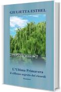 L'Ultima Primavera. Il riflesso segreto dei ricordi: Romanzo