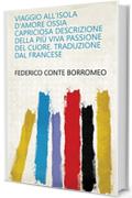 Viaggio All'Isola D'Amore Ossia Capriciosa Descrizione Della Più Viva Passione Del Cuore. Traduzione dal Francese