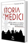 Storia dei Medici: L’ascesa, l’apice e la caduta della dinastia più potente del Rinascimento