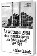 La vetreria di Gaeta dalla comunità operaia alle lotte sindacali 1909 1981