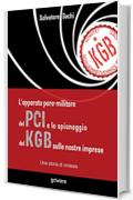 L’apparato para-militare del PCI e lo spionaggio del Kgb sulle nostre imprese. Una storia di omissis