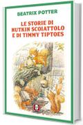 Le storie di Nutkin Scoiattolo e di Timmy Tiptoes