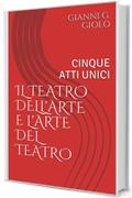 IL TEATRO DELL'ARTE E L'ARTE DEL TEATRO: CINQUE ATTI UNICI