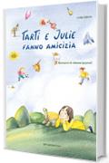 Tarti e Julie fanno amicizia: una storia che aumenta la forza d`animo dei bambini