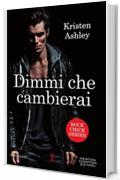 Dimmi che cambierai (Rock Chick Series Vol. 3)