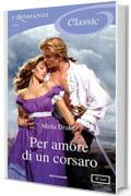 Per amore di un corsaro (I Romanzi Classic)