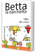 Betta la barchetta. Uffa, che noia! (Libro illustrato per bambini)