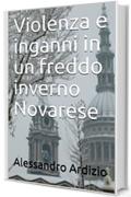 Violenza e inganni in un freddo inverno Novarese (le indagini di Caterina Martelli Vol. 4)