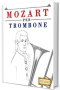 Mozart per Trombone: 10 Pezzi Facili per Trombone Libro per Principianti