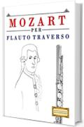 Mozart per Flauto Traverso: 10 Pezzi Facili per Flauto Traverso Libro per Principianti